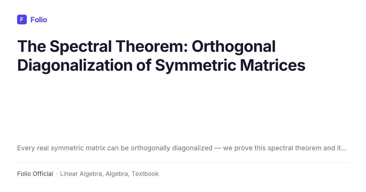 The Spectral Theorem: Orthogonal Diagonalization of Symmetric Matrices